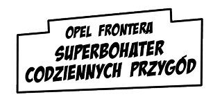 Opel Frontera superbohater codziennych przygód