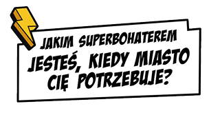 Jakim super bohaterem jesteś, kiedy miasto Cię potrzebuje?